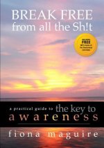 Key to Awareness: BREAK FREE from all the Sh!t