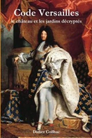 Code Versailles : le chateau et les jardins decryptes