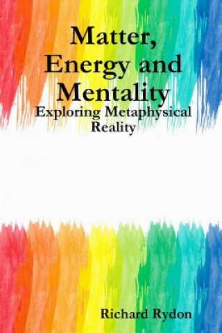 Matter, Energy and Mentality: Exploring Metaphysical Reality