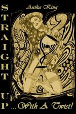 Straight Up... With a Twist! (Paperback Edition)