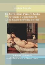 breve sogno d'amore: Giulia Da Varano e Guidobaldo II Della Rovere Edizione economica con le illustrazioni in bianco e nero