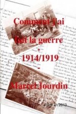 Comment J'ai Fait La Guerre 1914/1919
