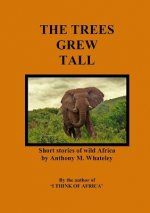 Trees Grew Tall: Short stories of wild Africa