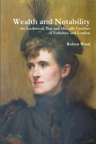 Wealth and Notability: the Lockwood, Day and Metcalfe Families of Yorkshire and London
