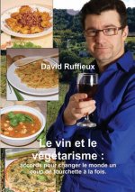 Vin Et Le Vegetarisme : Accords Pour Changer Le Monde Un Coup De Fourchette a La Fois.