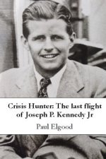 Crisis Hunter: The last flight of Joseph P. Kennedy Jr