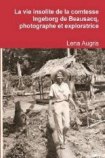vie insolite de la comtesse Ingeborg de Beausacq, photographe et exploratrice