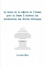 Haine Et Le Mepris De L'homme Pour La Femme a Travers Les Traductions DES Ecrits Bibliques