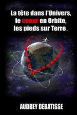 tete dans l'Univers, le coeur en Orbite, les pieds sur Terre