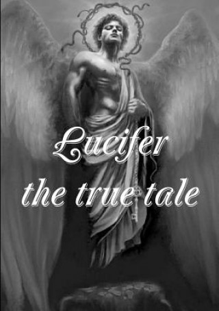 Lucifer! the True Tale of the Devil's Work on Earth (Lewis Sperry Chafer)(Brožovaná)