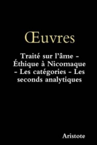 OEuvres: Traite sur l'ame - Ethique a Nicomaque - Les categories - Les seconds analytiques
