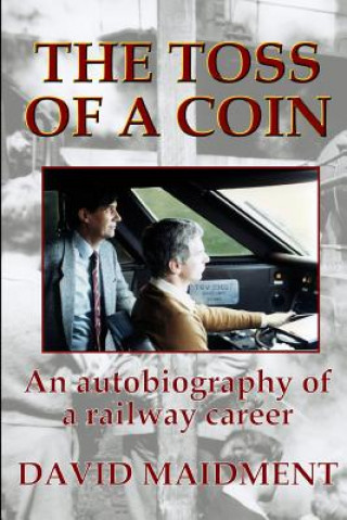 Toss of a Coin: An autobiography of a railway career