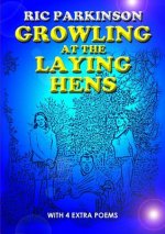 Growling at the Laying Hens (New Edition with 4 extra poems)