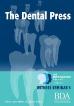 Dental Press - The John McLean Archive A Living History of Dentistry Witness Seminar 5