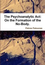 Psychoanalytic Act: on the Formation of the No-Body.