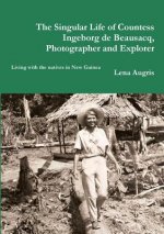Singular Life of Countess Ingeborg De Beausacq, Photographer and Explorer