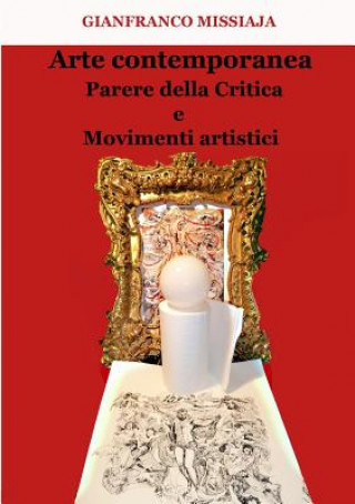 Arte Contemporanea - Parere Della Critica e Movimenti Artistici (Gianfranco Missiaja)()