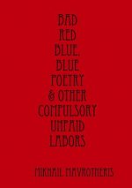 Bad Red Blue, Blue Poetry & Other Compulsory Unpaid Labors
