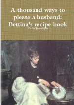 Thousand Ways to Please a Husband: Betiina's Recipe Book