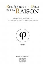Redecouvrir Dieu Par La Raison - Tome II - La Philosophie