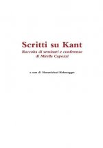 Scritti Su Kant. Raccolta Di Seminari e Conferenze Di Mirella Capozzi