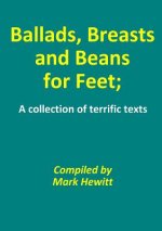 Ballads, Breasts and Beans for Feet; A Collection of Terrific Texts