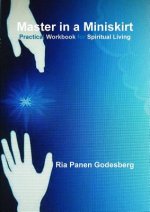 Master in a Miniskirt: Practical Workbook for Spiritual Living