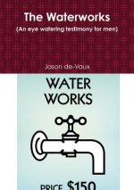 Waterworks (an Eye Watering Testimony for Men)