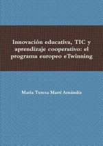 Innovacion Educativa, Tic y Aprendizaje Cooperativo: El Programa Europeo Etwinning