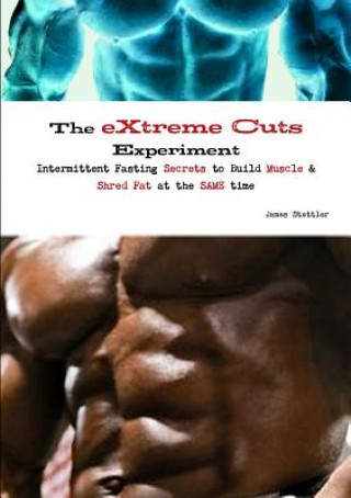 Extreme Cuts Experiment - Intermittent Fasting Secrets to Build Muscle & Shred Fat - at the Same Time