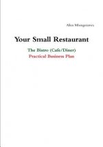 Your Small Restaurant: the Bistro (Cafe/Diner) Practical Business Plan