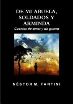 DE MI ABUELA, SOLDADOS Y ARMINDA: Cuentos de amor y de guerra