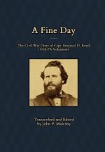Fine Day - The Civil War Diary of Captain Emanuel D. Roath, 107th PA Volunteers, 1864