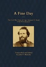 Fine Day - The Civil War Diary of Captain Emanuel D. Roath, 107th PA Volunteers, 1864