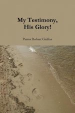 My Testimony, His Glory!