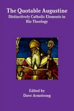 Quotable Augustine: Distinctively Catholic Elements in His Theology