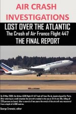 AIR CRASH INVESTIGATIONS, LOST OVER THE ATLANTIC The Crash of Air France Flight 447 THE FINAL REPORT