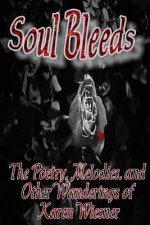 Soul Bleeds The Poetry, Melodies, and Other Wanderings of Karen Wiesner