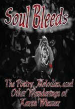 Soul Bleeds the Poetry, Melodies, and Other Wanderings of Karen Wiesner