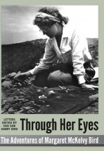 Through Her Eyes - adventures of Margaret McKelvy Bird