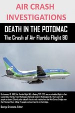 AIR CRASH INVESTIGATIONS DEATH IN THE POTOMAC The Crash of Air Florida Flight 90