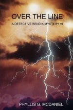 Over the Line: A Detective Bendix Mystery Vi