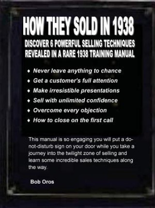 How They Sold in 1938: Discover 6 Powerful Selling Techniques Revealed in a Rare 1938 Training Manual