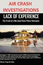 AIR CRASH INVESTIGATIONS LACK OF EXPERIENCE The Crash of a Maryland State Police Helicopter
