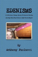 EDENISMS A Collection of Quips, Quotes, & Quizzical Queries, Starring Eden Rain Paolucci: Child Extraordinaire