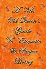 Vile Old Queen's Guide To Etiquette And Proper Living