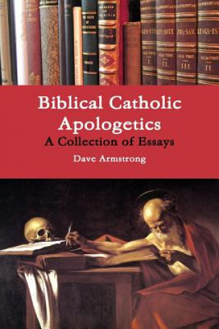 Biblical Catholic Apologetics: A Collection of Essays