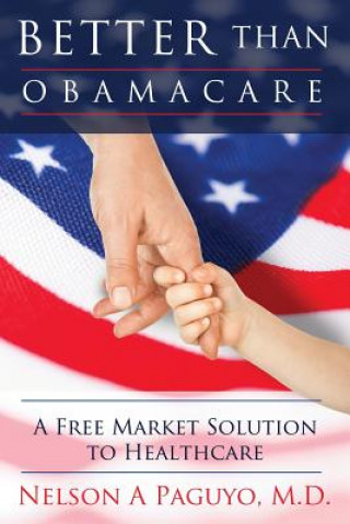 Better than ObamaCare (A Free Market Solution to Healthcare)