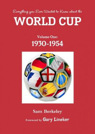 Everything You Ever Wanted to Know About the World Cup. Volume One: 1930-1954