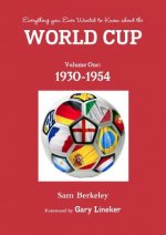 Everything You Ever Wanted to Know About the World Cup. Volume One: 1930-1954